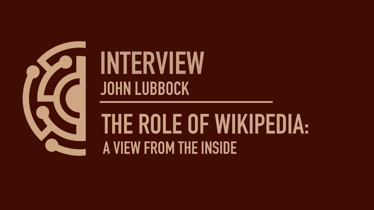 The Role of Wikipedia: a view from the inside. John Lubbock