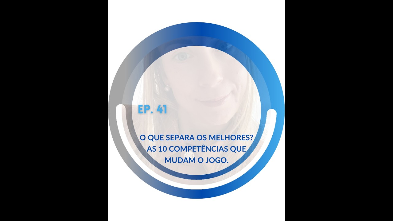 EP 41 - O que Separa os Melhores? As 10 Competências que Mudam o Jogo.
