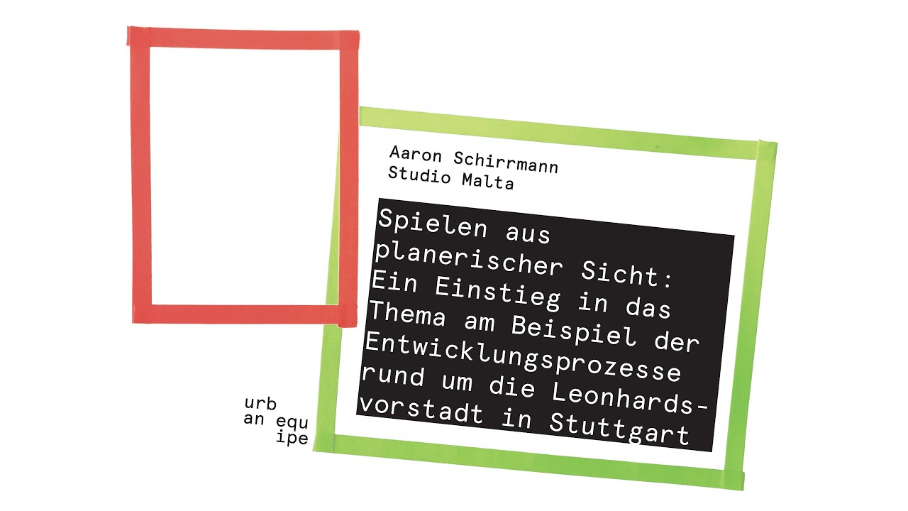 Fachtagung: Spielend planen?! – Spielen aus planerischer Sicht – Aaron Schirrmann, Studio Malta