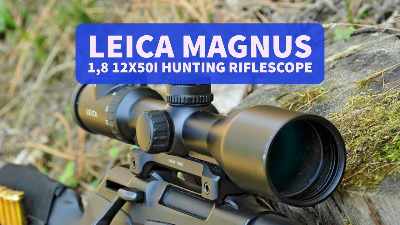 Leica Magnus 1,8 12x50i hunting riflescope