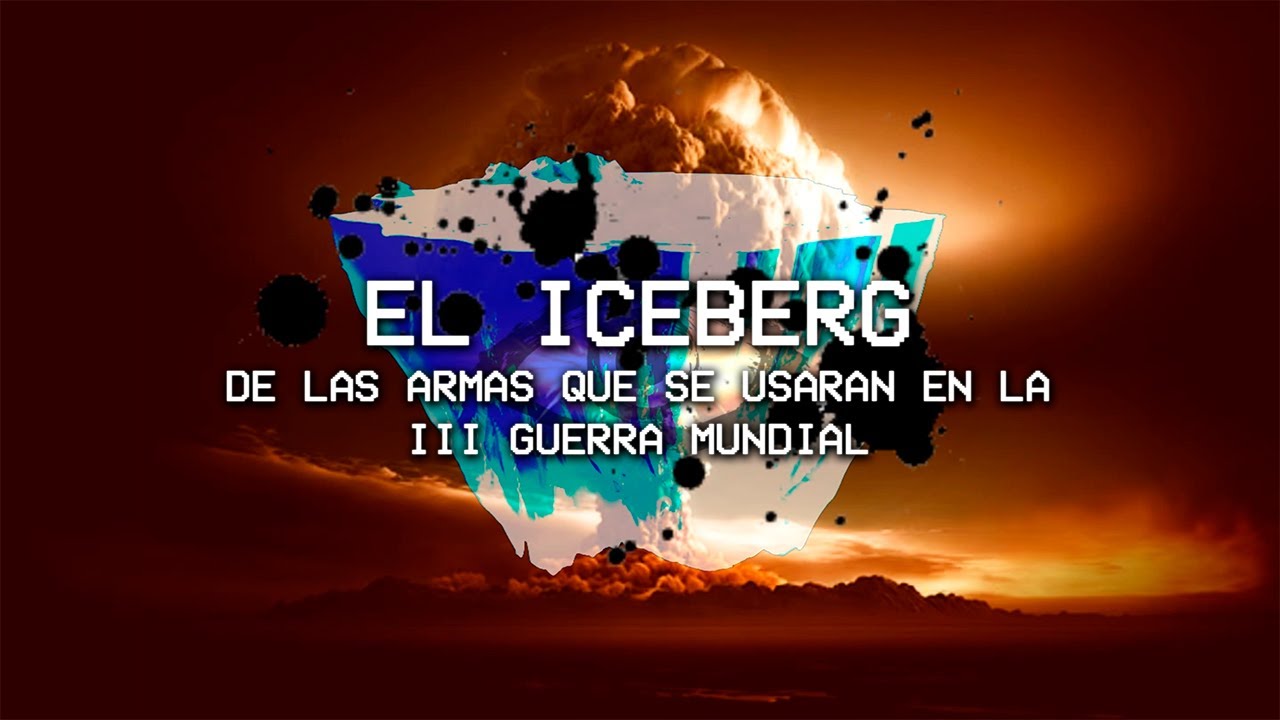 EL ICEBERG de las armas más devastadoras que se usarán en la III Guerra Mundial