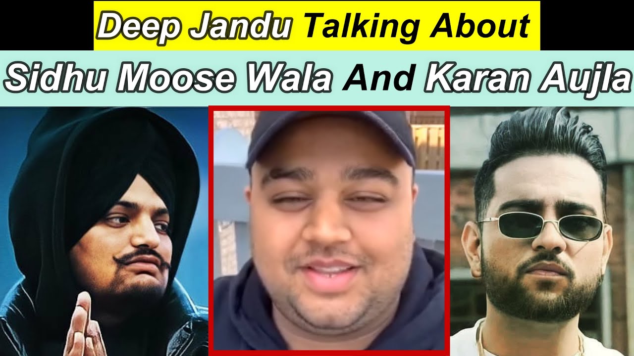 DEEP JANDU Talking About SIDHU MOOSE WALA And KARAN AUJLA