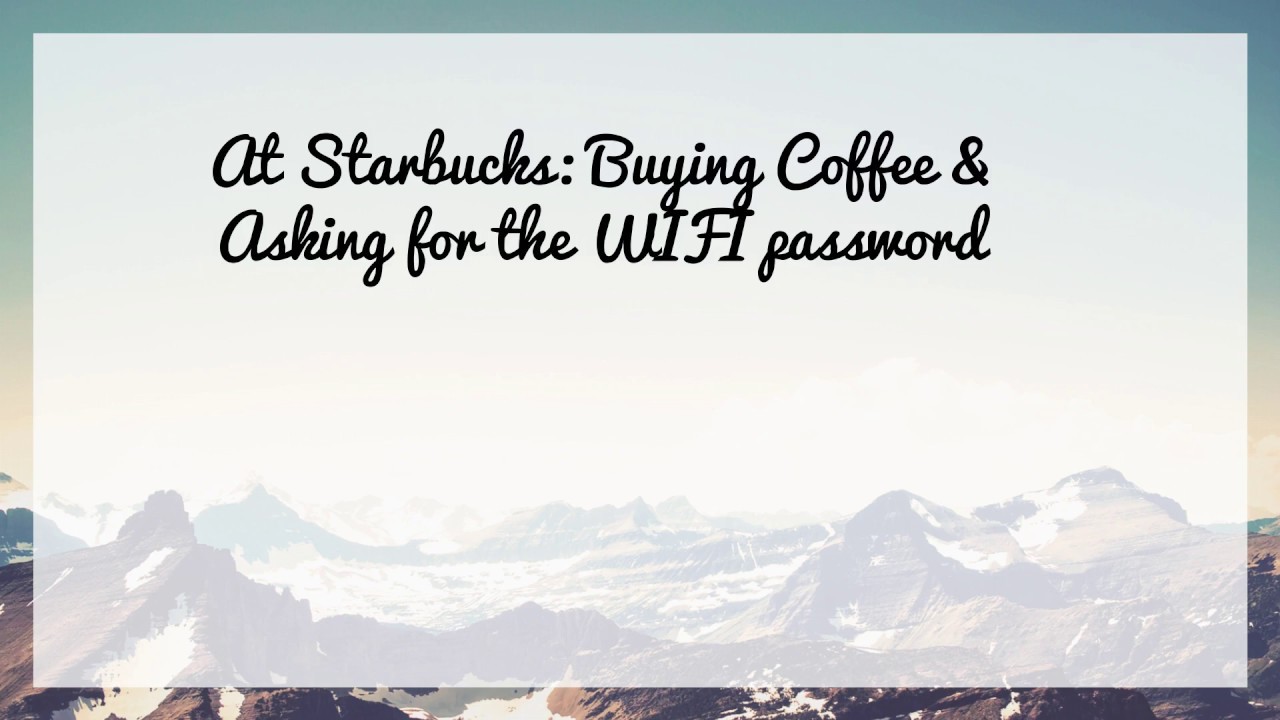 Conversation At Starbucks: Buying Coffee & Asking for the WIFI password