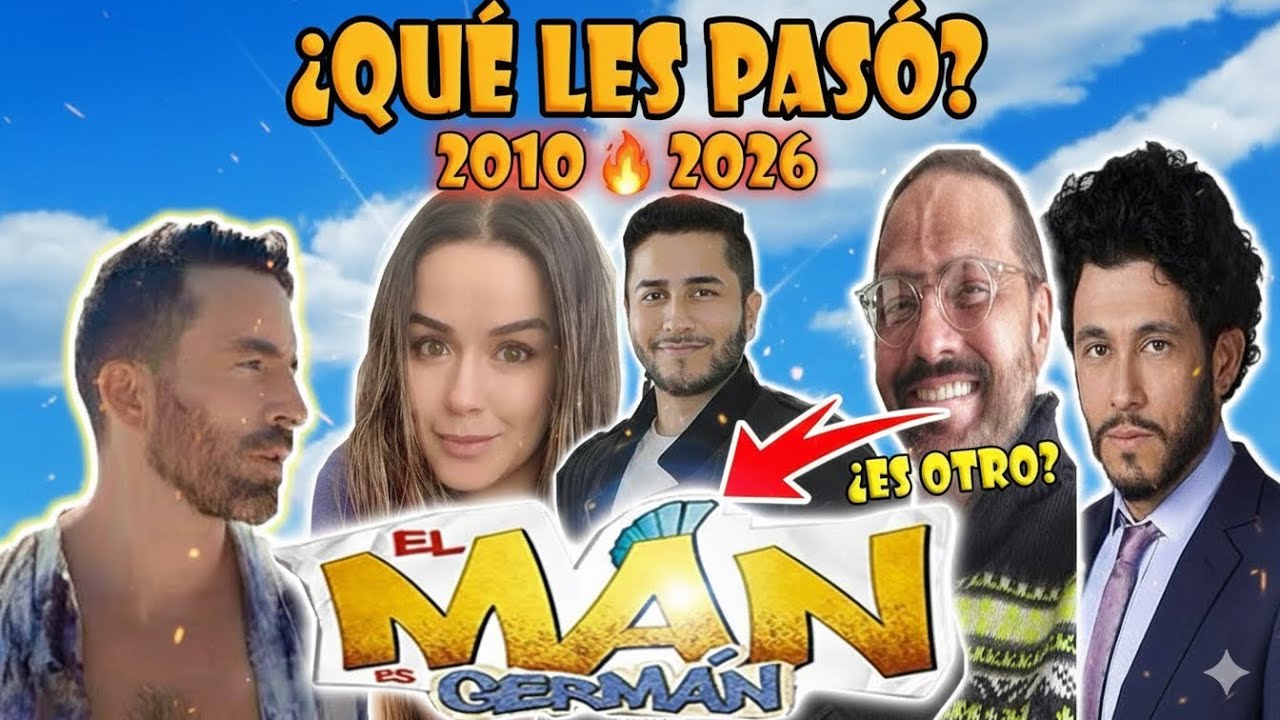 El man es German antes y despues! sus actores 2010-2025! El man es German temporadas completas