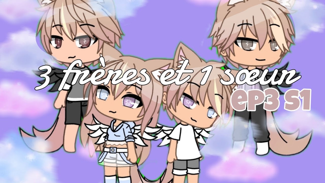 3 frères et 1 sœur EP03 S1 [Gacha life]