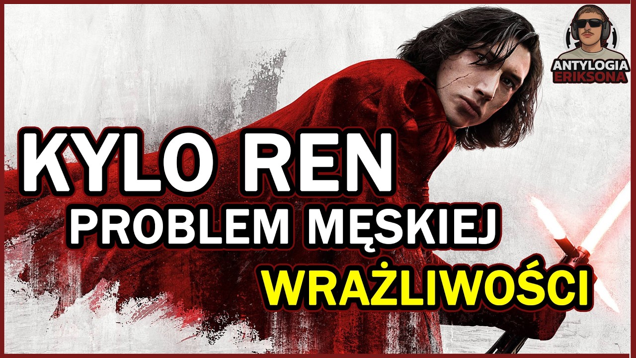 Kylo Ren / Ben Solo: Problem męskiej wrażliwości.