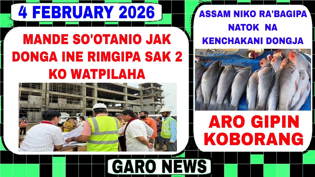 Garo News:4 February 2026/Mande so'otanio jal donga ine rimgipa ko watpilaha aro Natok rangma kenani