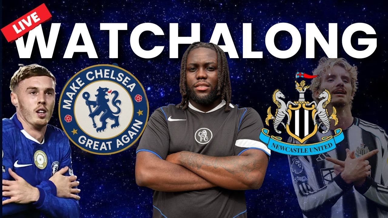 CHELSEA v NEWCASTLE LIVE PREMIER LEAGUE CB1MILLI WATCHALONG