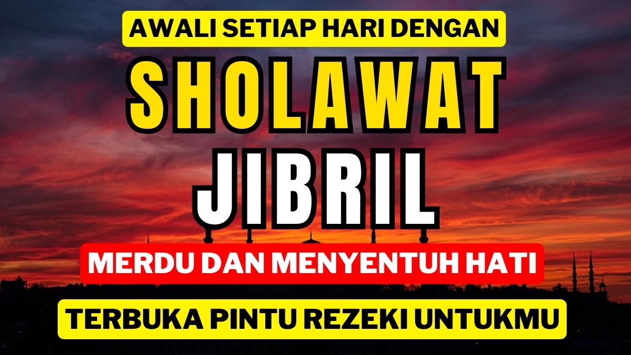 SHOLAWAT JIBRIL MENENANGKAN HATI – SHOLAWAT MERDU PENGHILANG STRES