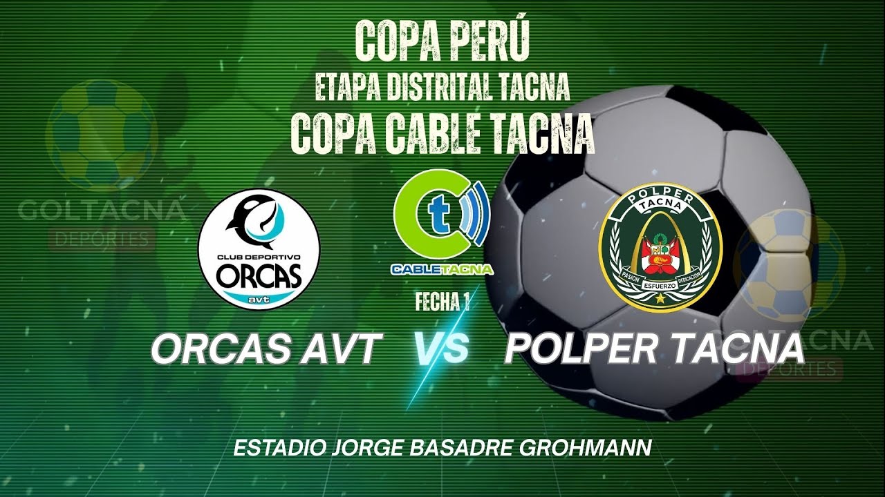 🔴EN VIVO - ORCAS AVT VS. POLPER TACNA COPA PERÚ ETAPA DISTRITAL FECHA 1 ESTADIO JORGE BASADRE TACNA