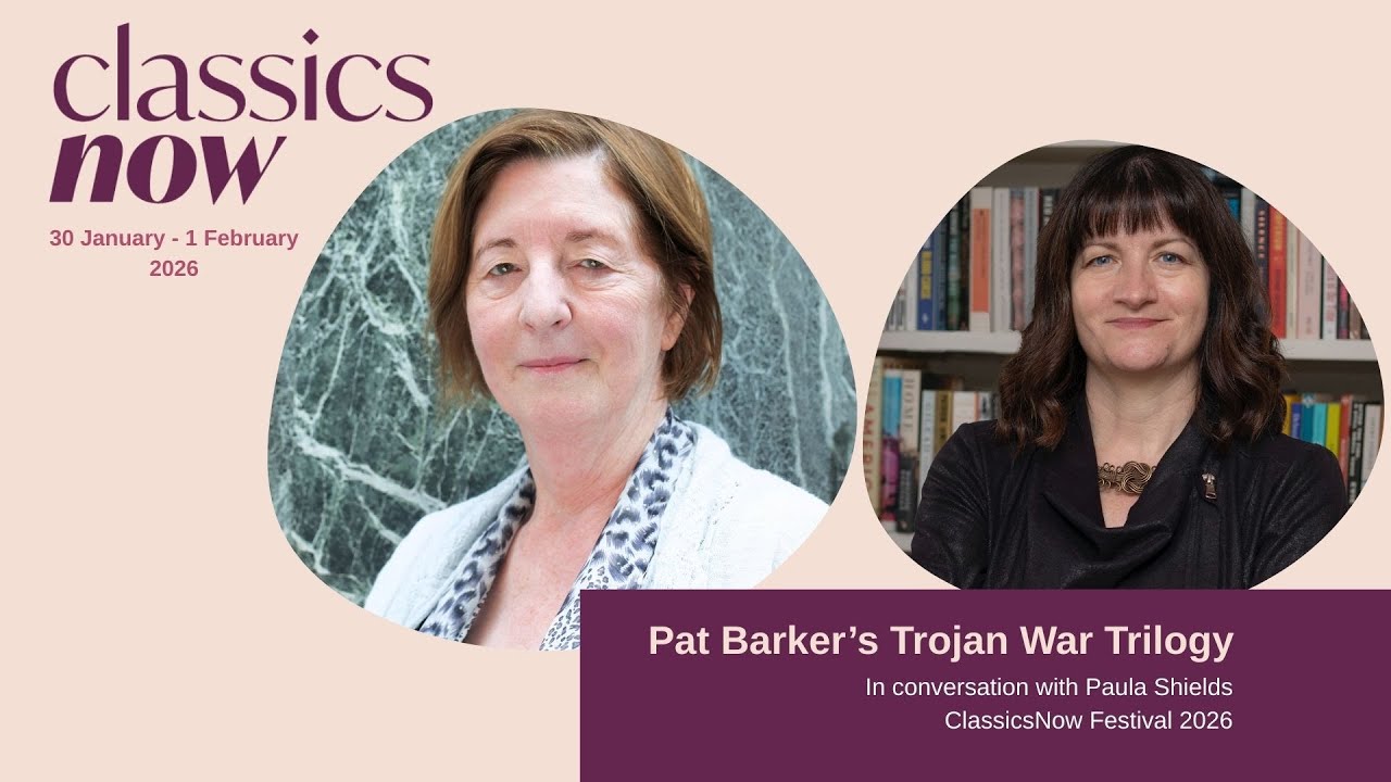 ClassicsNow 2026: Pat Barker&rsquo;s Trojan War Trilogy