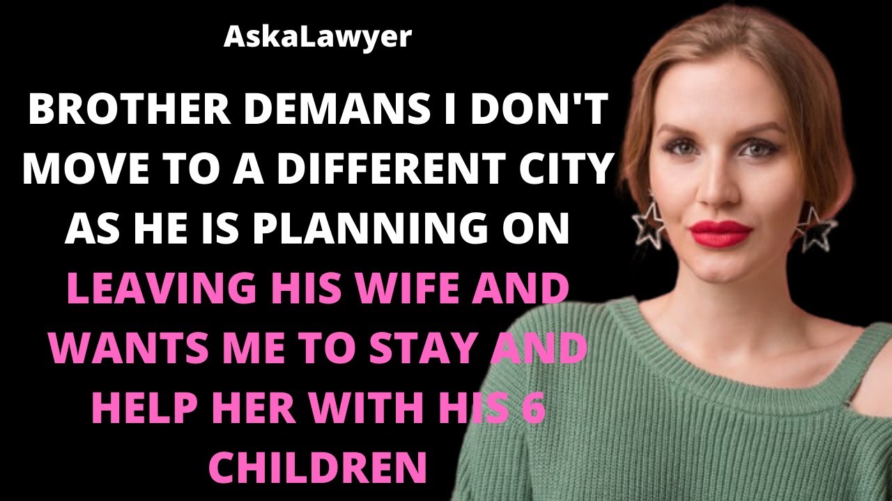 Brother demands I don't move to a different city as his wife will need my help after he leaves her