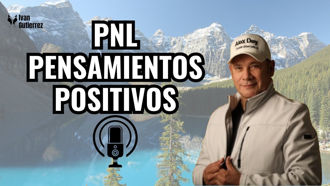 PNL  PENSAMIENTOS POSITIVOS I ALEX DEY