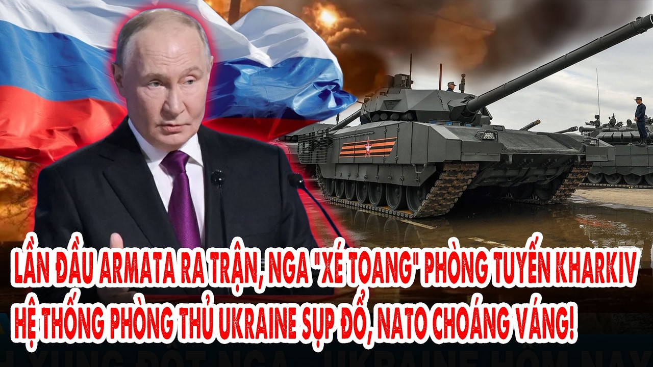Lần đầu Armata ra trận, Nga “xé toang” phòng tuyến Kharkiv: Phòng thủ Kiev sụp đổ, NATO choáng váng!