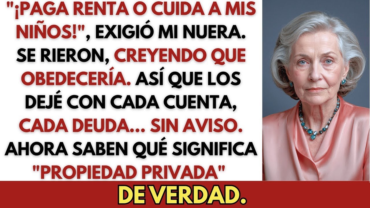 ＂¡Paga Renta o Cuida a mis Niños!＂, Exigió mi Nuera — Así que los Dejé con TODAS mis Cuen