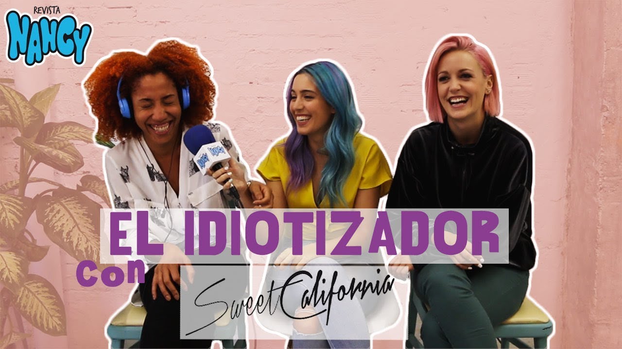 Jugamos al IDIOTIZADOR con SWEET CALIFORNIA |REVISTA NANCY