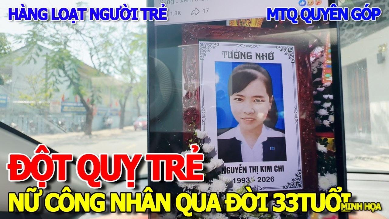 RÙNG MÌNH HÀNG LOẠT CA ĐỘT QUỴ TRẺ TUỔI & NỮ CÔNG NHÂN NGHÈO QUA ĐỜI HƯỞNG DƯƠNG 33 TUỔI XẤU SỐ