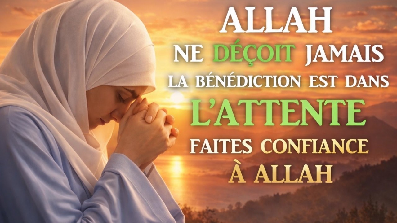 Quand Allah te demande d’attendre, c’est qu’un miracle est en chemin