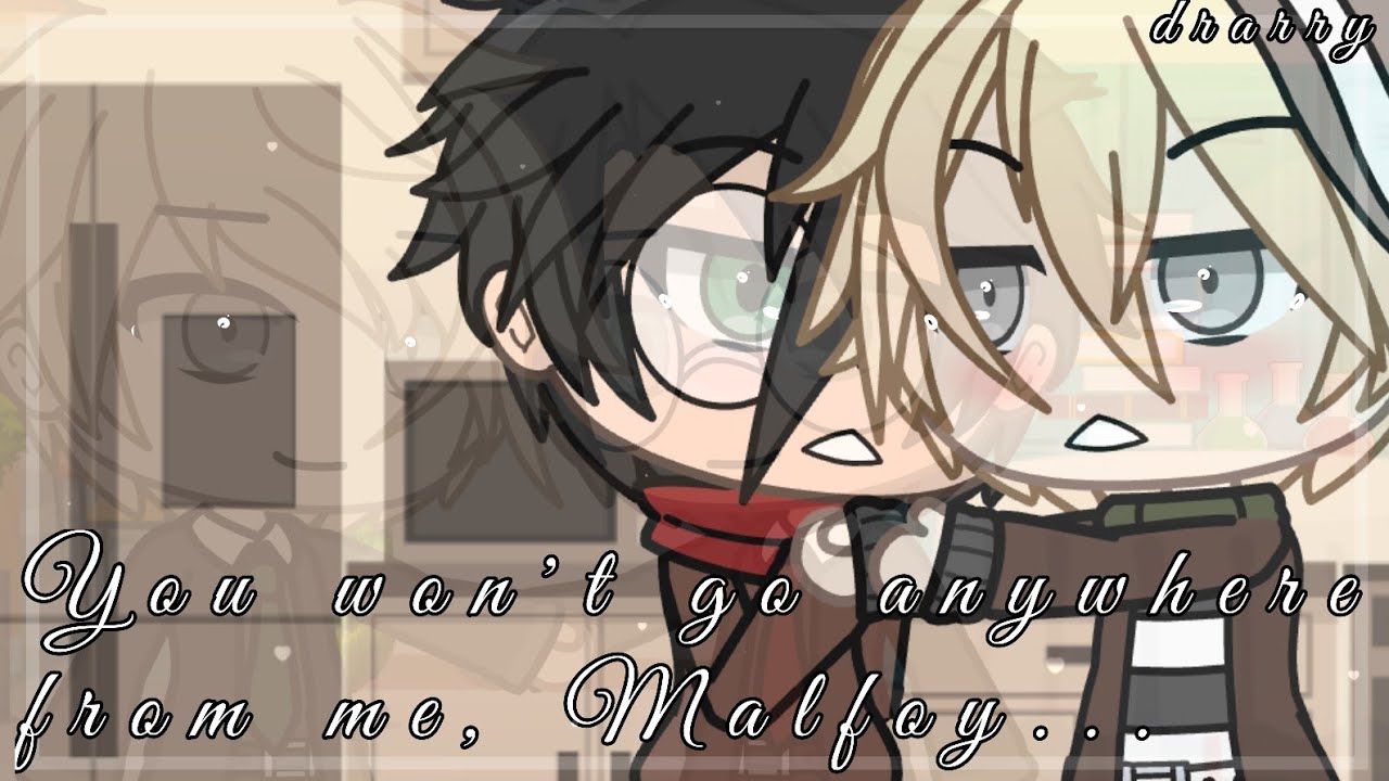 You won't go anywhere from me, Malfoy... |Drarry love story|Gachalife