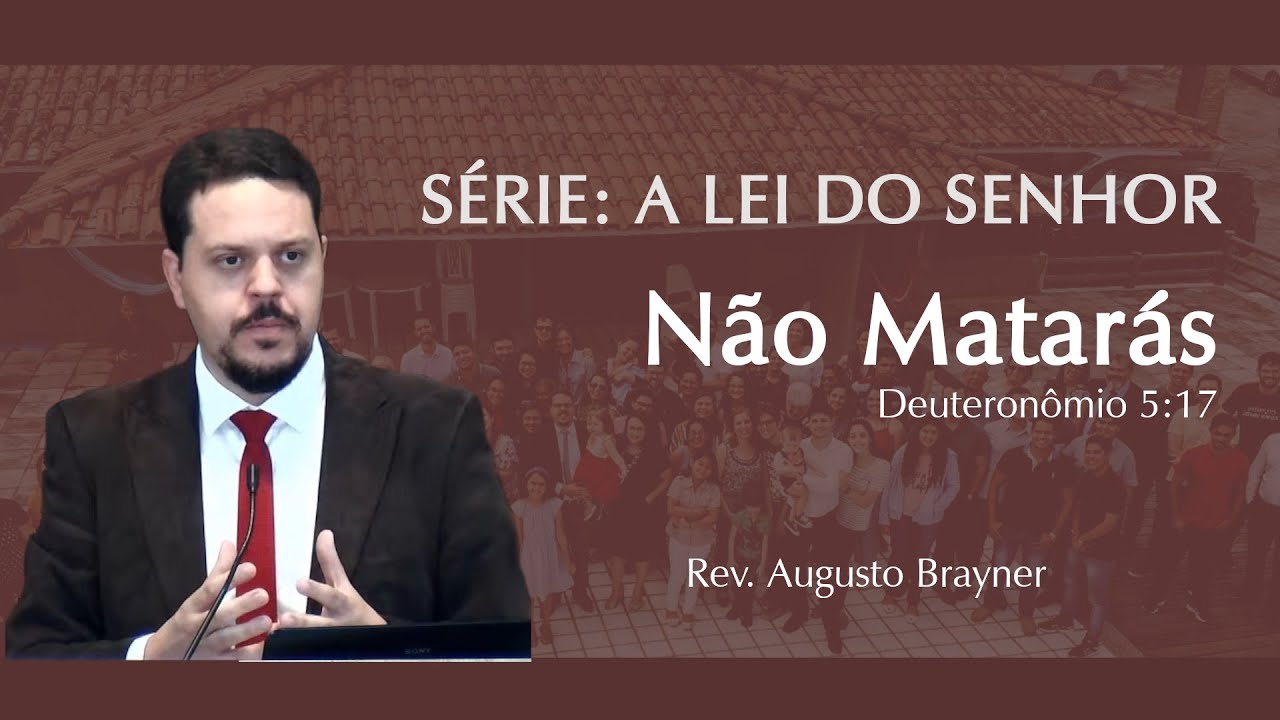 Não Matarás - Sexto Mandamento - Rev. Augusto Brayner