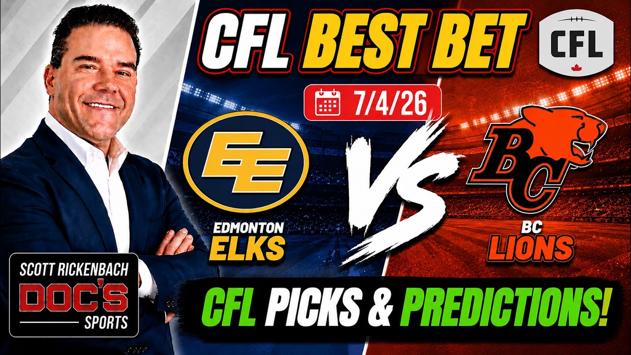 Edmonton vs BC Lions 7/4/26 CFL Best Bet | CFL Picks and Predictions | Scott Rickenbach
