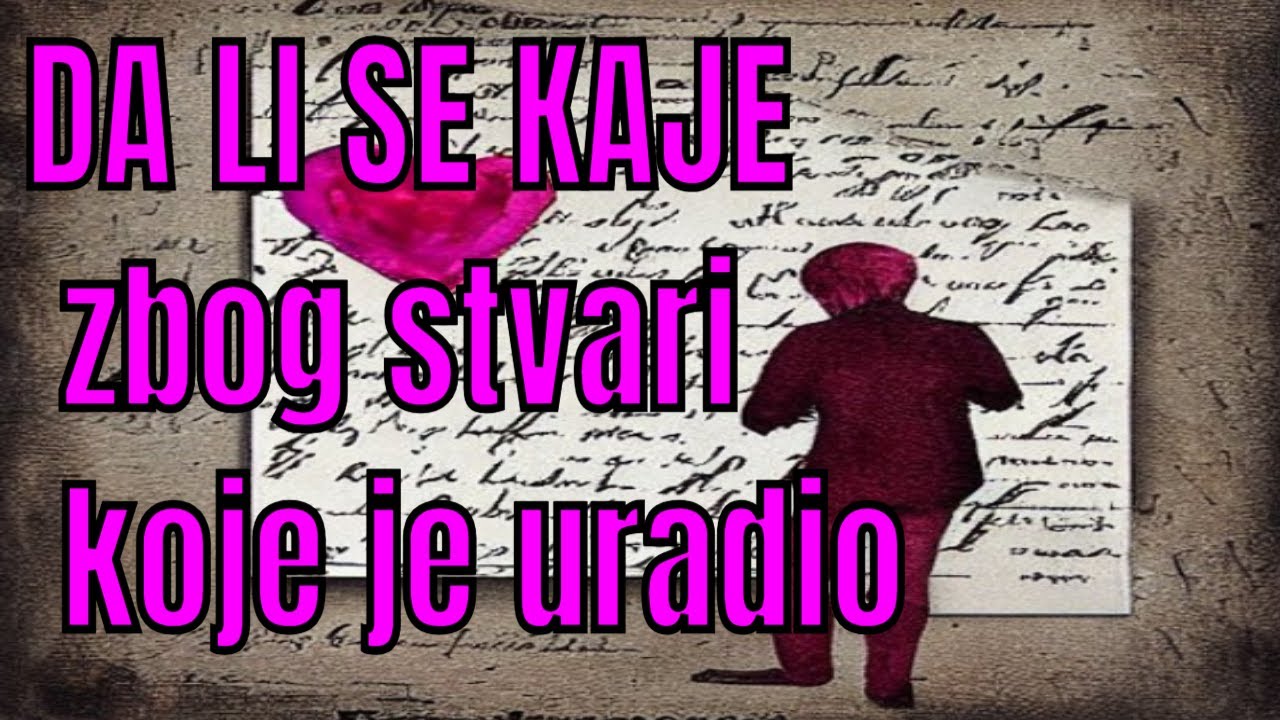 DA LI SE KAJE zbog stvari koje je uradio ,tarot tumacenje