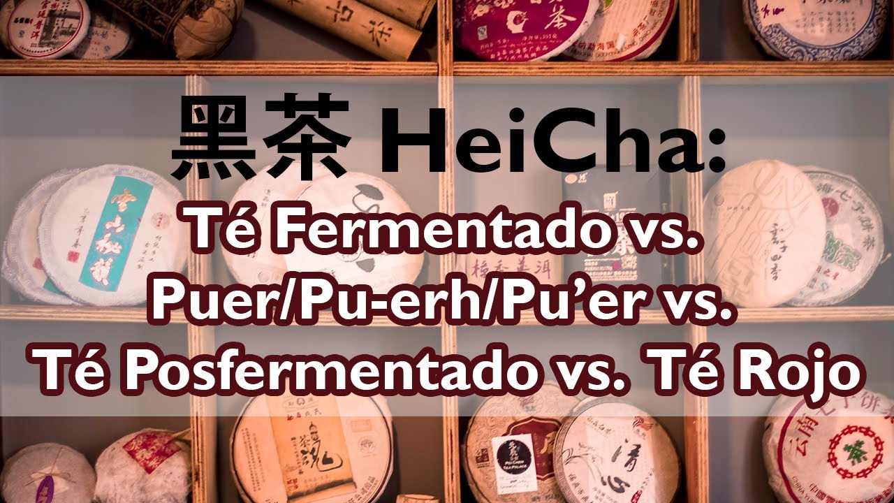 黑茶: Heicha vs. Té Fermentado vs. Puer/Pu-erh/Pu’er vs. Té Posfermentado vs. Té Rojo