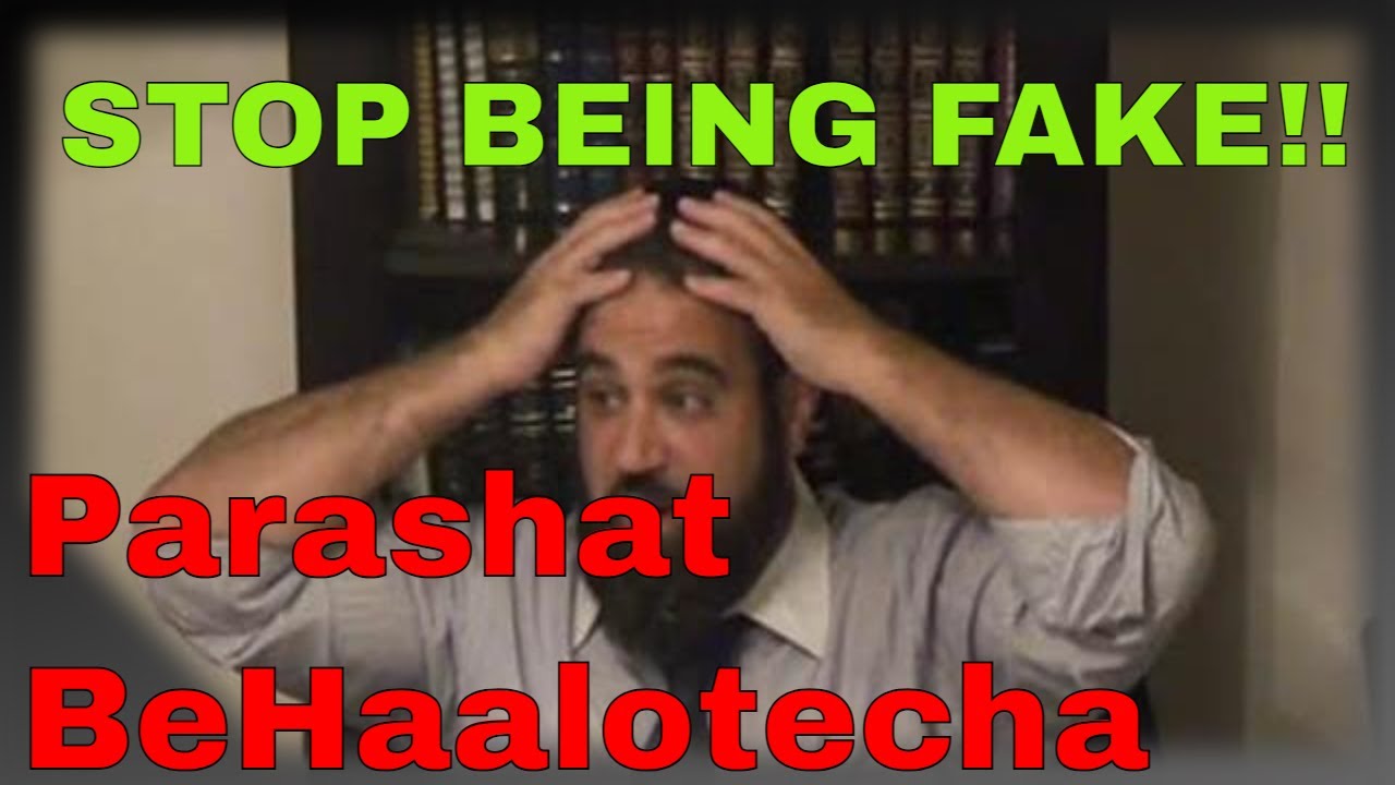 Parashat BeHaalotecha, Stop Being Fake