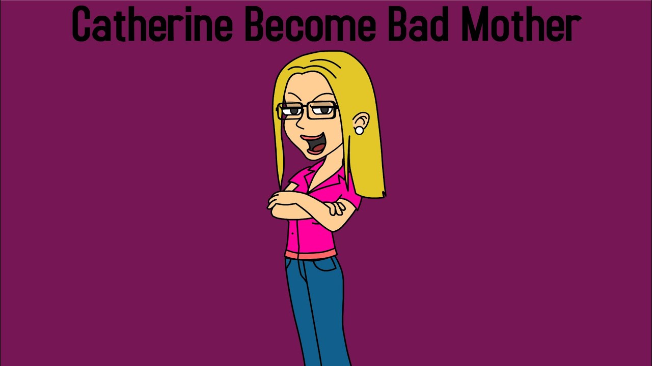 Catherine Becomes Bad Mother