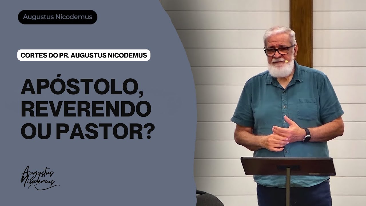 Apóstolo, Pastor ou Reverendo? - Cortes do Pr. Augustus Nicodemus