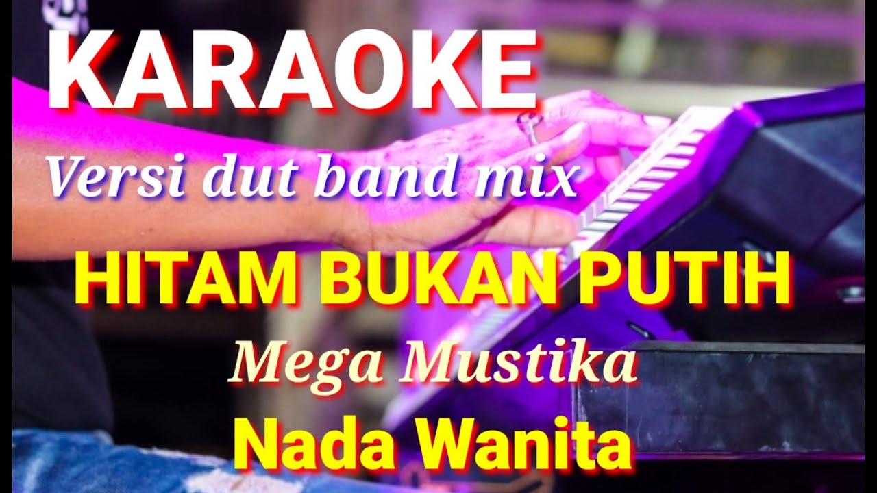 HITAM BUKAN PUTIH - Mega Mustika | Karaoke dut band mix nada wanita | Lirik