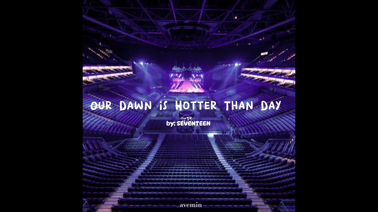 Our Dawn Is Hotter Than Day - SEVENTEEN | but you're in an empty arena