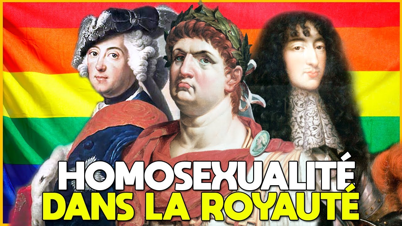 LES HOMOSEXUELS DANS LA ROYAUTÉ AU FIL DE L'HISTOIRE - PARTIE 2