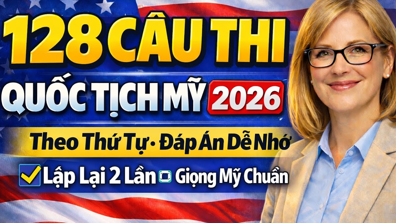 🎯 128 CÂU THI QUỐC TỊCH MỸ 2026 Theo Thứ Tự - Đáp Án Dễ Nhớ, Lặp Lại 2 Lần, Giọng Mỹ Chuẩn