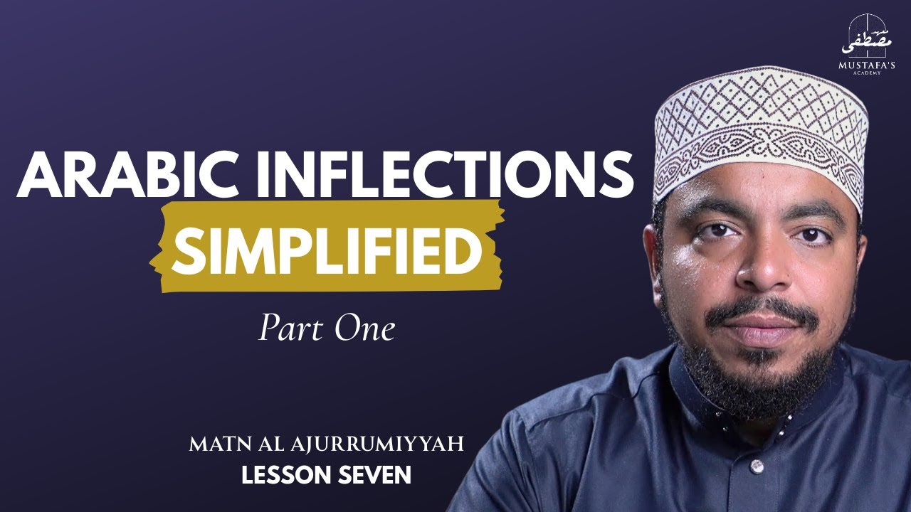 What Are The Signs of Inflections [1/5]| Arabic Grammar [Al-Ajrumiyyah]-Lesson 07 | Mustafa Mahmoud