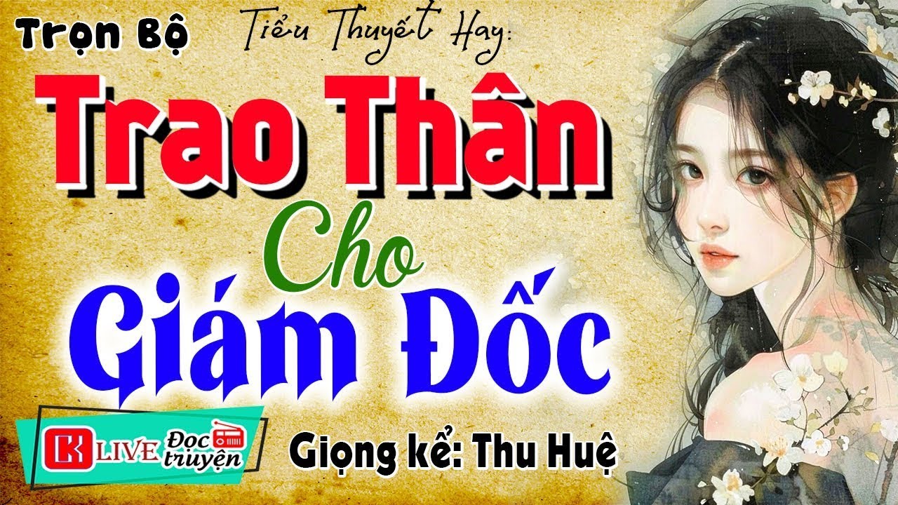 [FULL] Vừa nghe phê tê tê - TRAO THÂN CHO GIÁM ĐỐC - Tiểu thuyết thầm kín đêm khuya