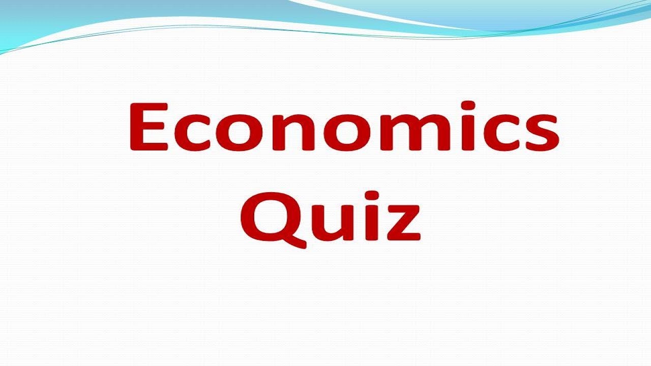 Economics quiz include 20 + Questions