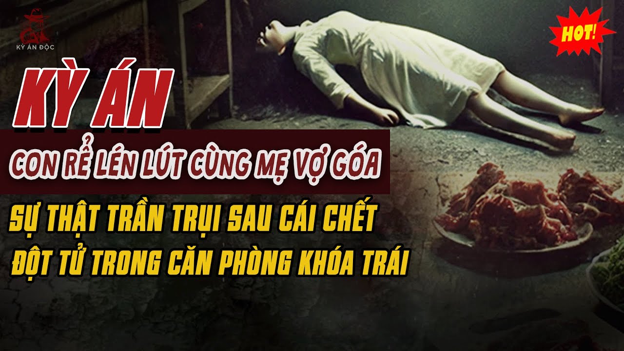 🚨Kỳ Án Trung Quốc Mới: CON RỂ LÉN LÚT CÙNG MẸ VỢ GÓA Sự Thật Sau Cái Chết Đột Tử Ở Căn Phòng Khóa
