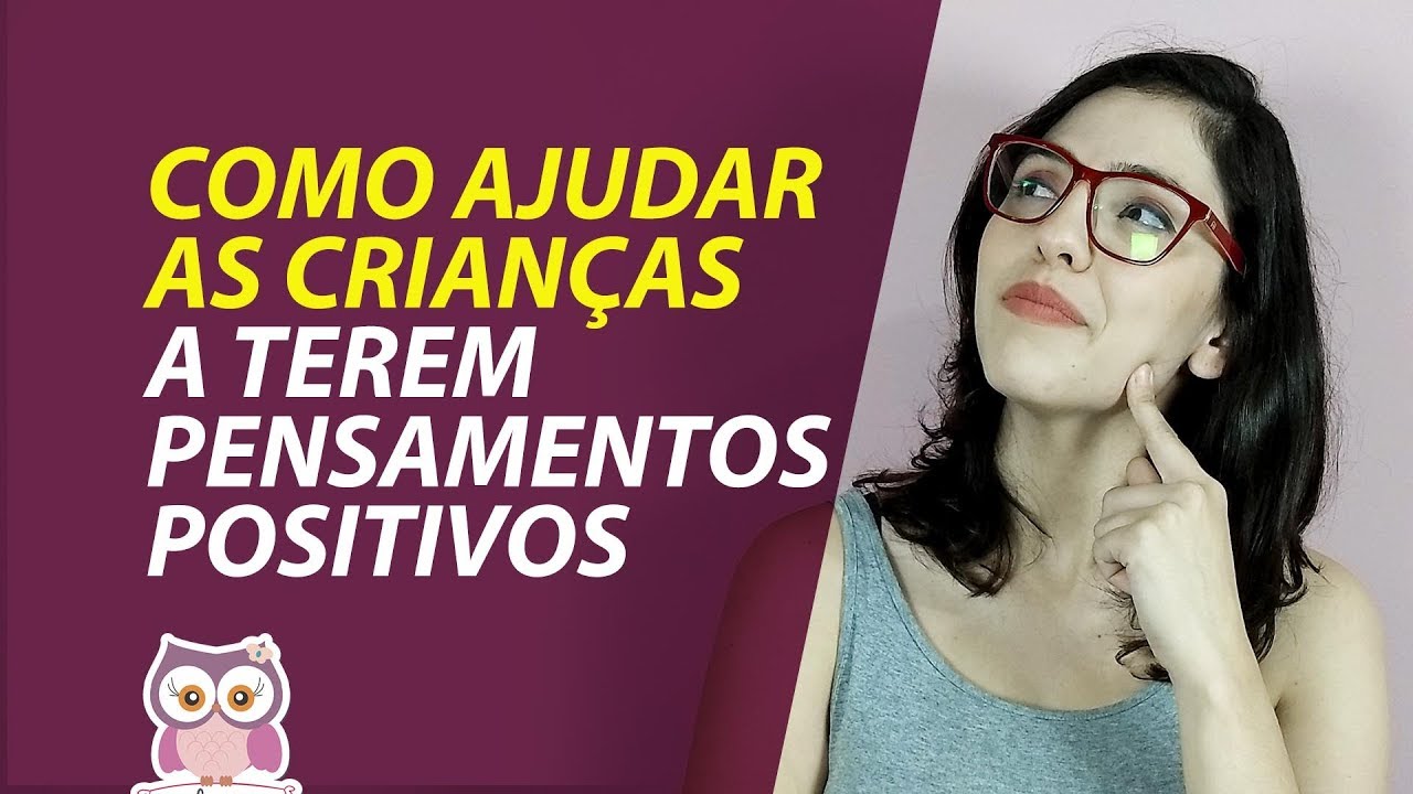 Como ajudar as crianças a terem pensamentos positivos