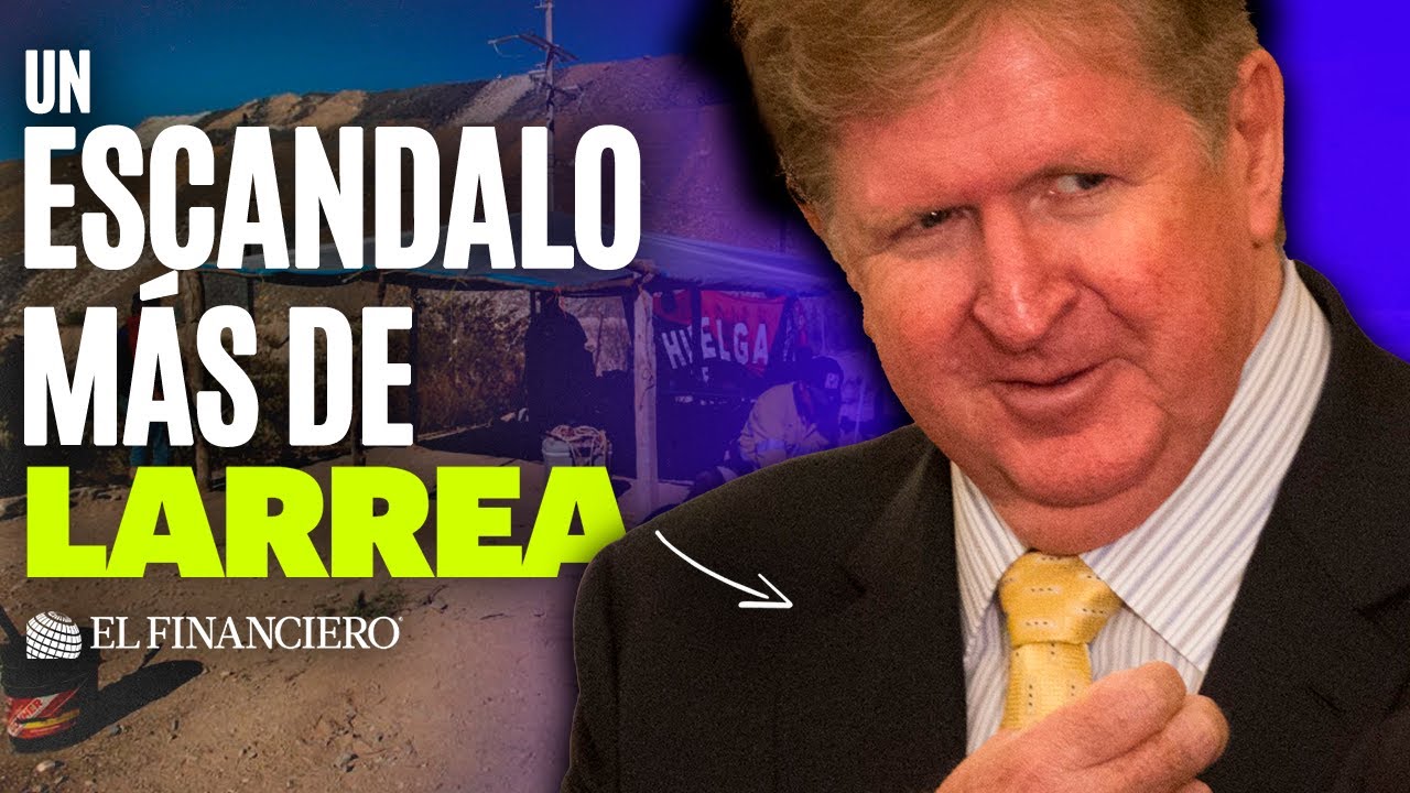 Larrea VS Estados Unidos | Piden investigar mina de Grupo México