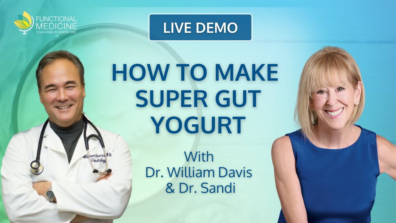 How to Make Super Gut Yogurt, with Dr. William Davis & Dr. Sandi