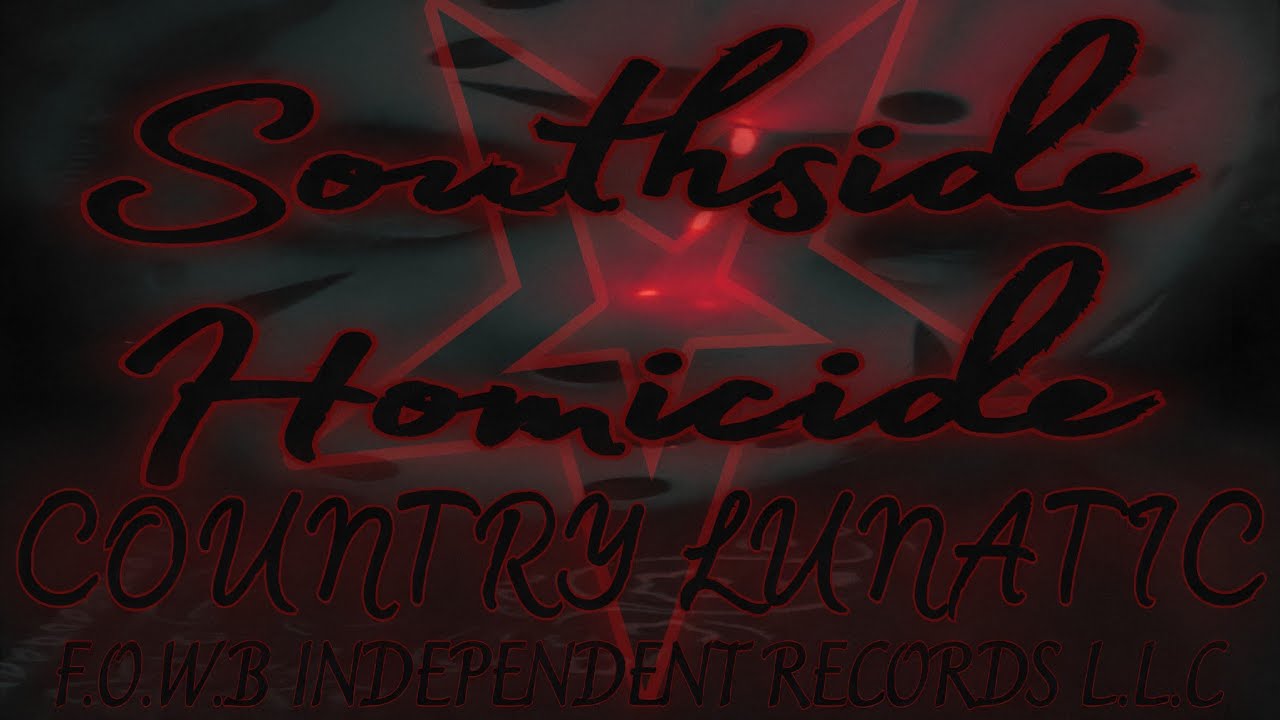 SOUTHSIDE HOMICIDE☆COUNTRY LUNATIC #darkcountry 