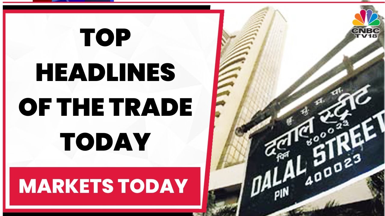 Stock Market Updates: Catch All Top Headlines Of The Trade Today | Markets Today | CNBC-TV18