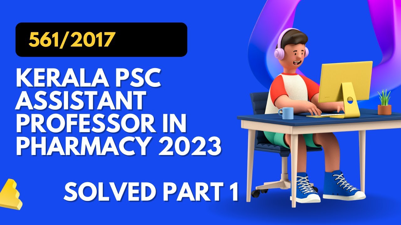 2023: KERALA PSC ASSISTANT PROFESSOR IN PHARMACY: 561/2017SOLVED PART 1