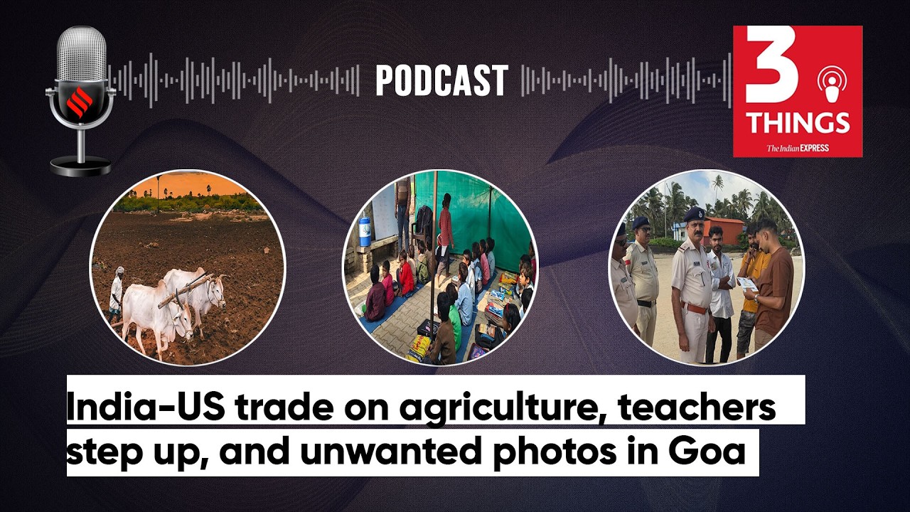 India-US trade on agriculture, teachers step up, and unwanted photos in Goa