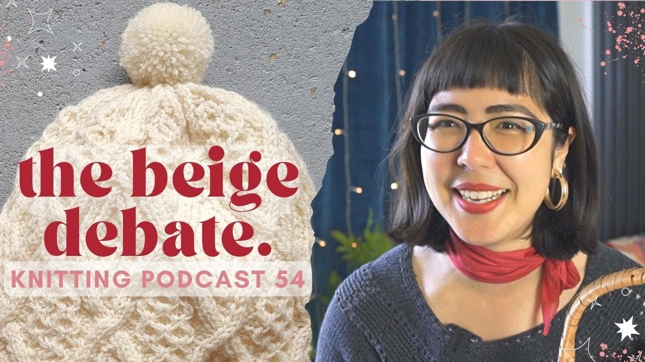 54: the joy (horror) of beige. | The Crimson Stitchery Knitting Podcast