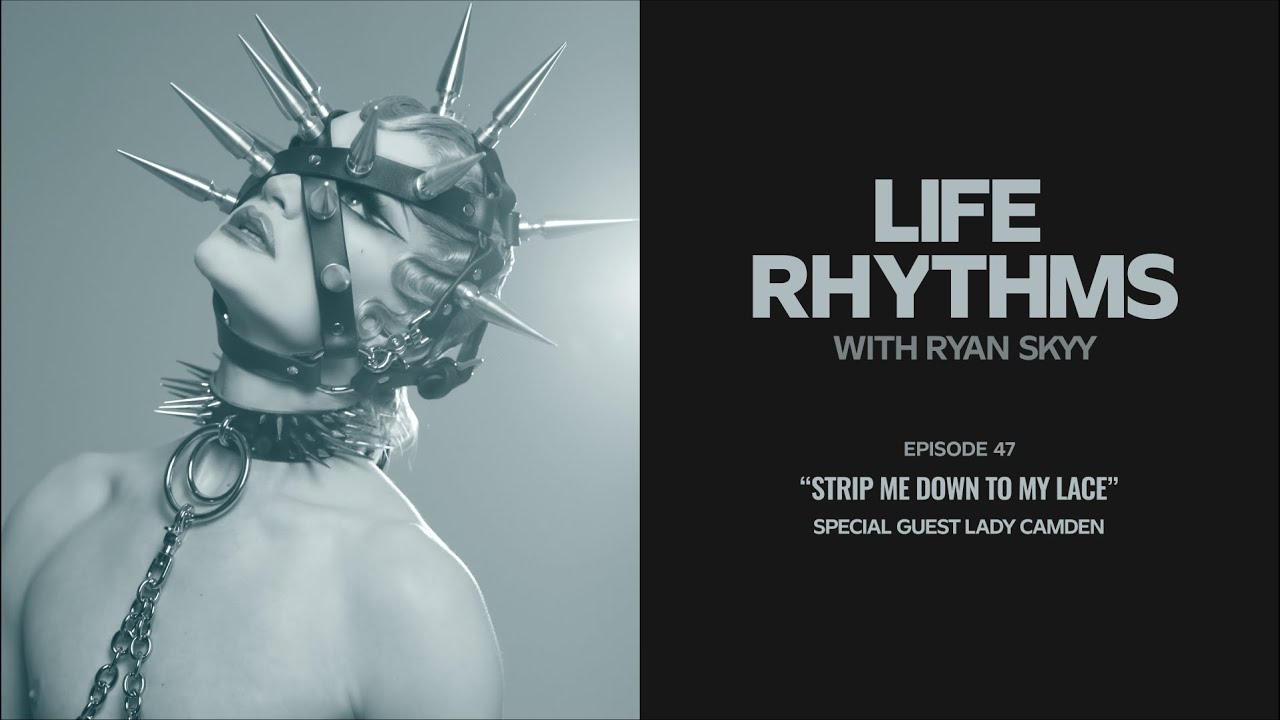 Strip Me Down To My Lace | Lady Camden | Life Rhythms Podcast EP 47