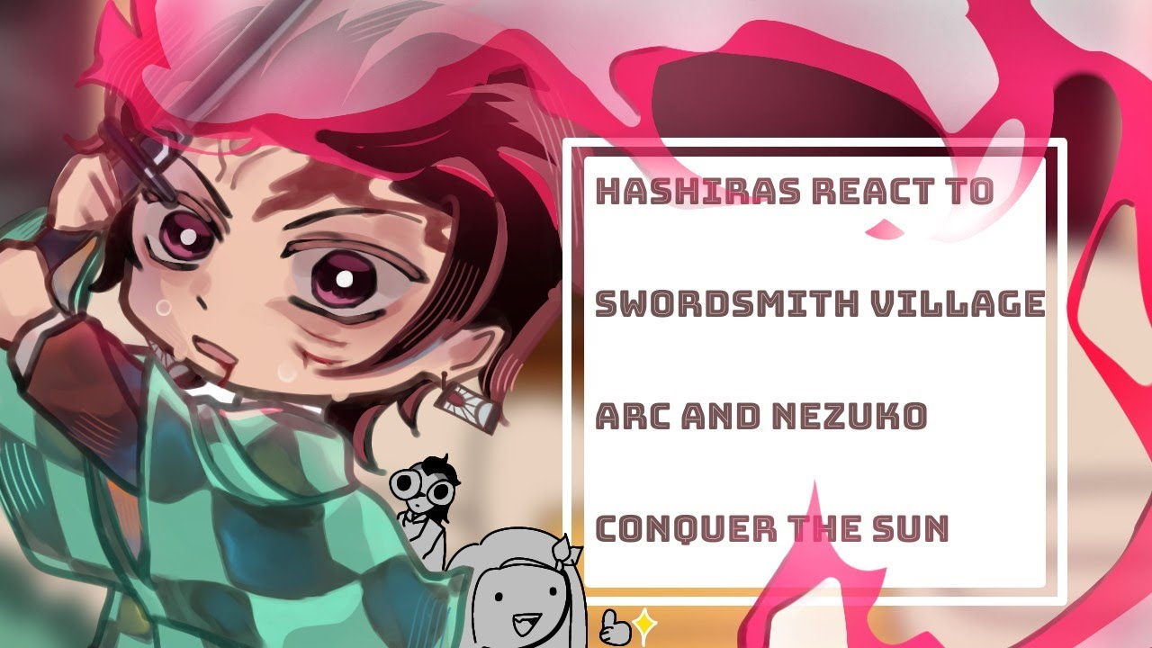 Hashiras react to  swordsmith village arc and Nezuko conquer the sun/•Bad English[idk]•/Demon slayer