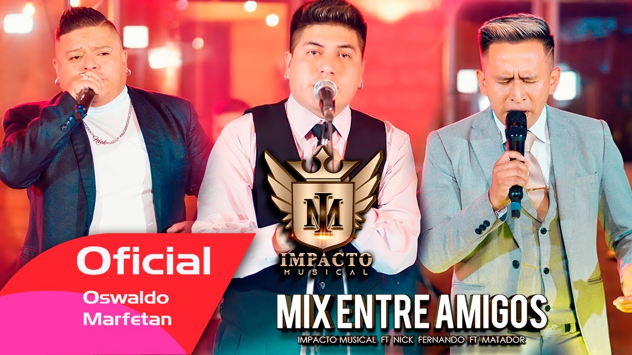 MIX ENTRE AMIGOS  2024 - IMPACTO MUSICAL FT NICK FERNANDO  FT MATADOR  VIDEO OFICIAL C4K