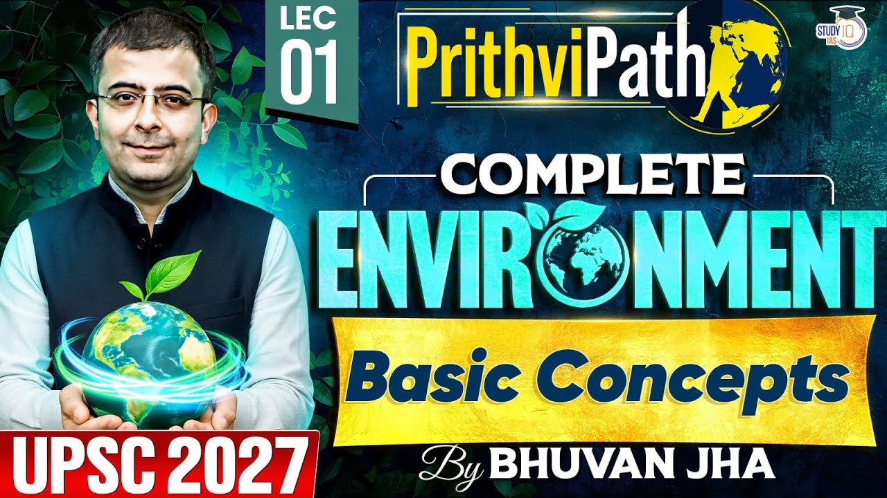 Complete Environment for UPSC | Basic Concepts | Lec 01 | PrithviPath Series | StudyIQ IAS